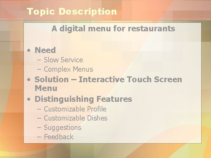 Topic Description A digital menu for restaurants • Need – Slow Service – Complex
