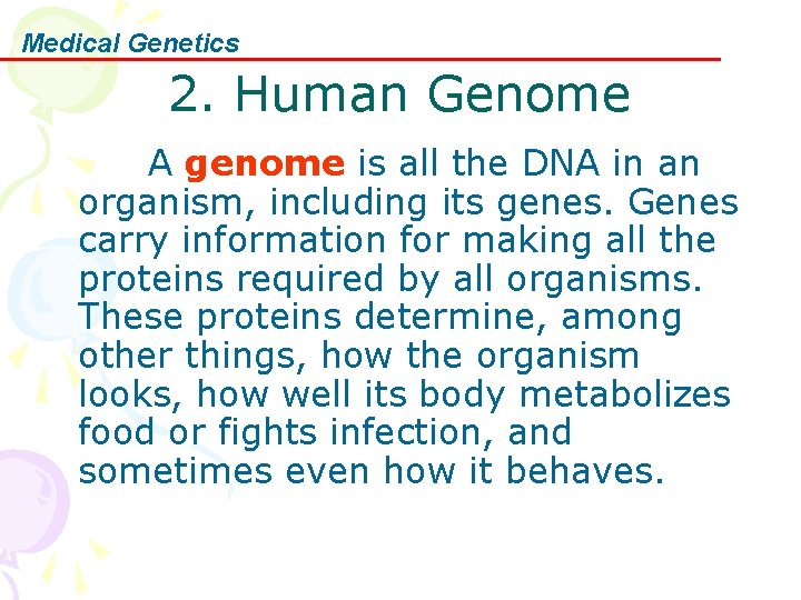 Medical Genetics 2. Human Genome A genome is all the DNA in an organism,