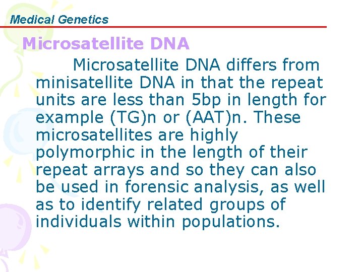 Medical Genetics Microsatellite DNA differs from minisatellite DNA in that the repeat units are