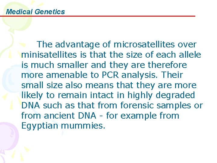 Medical Genetics The advantage of microsatellites over minisatellites is that the size of each