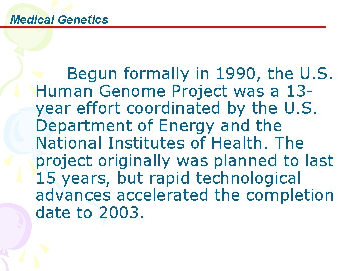Medical Genetics Begun formally in 1990, the U. S. Human Genome Project was a