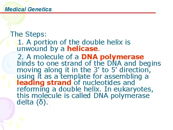 Medical Genetics The Steps: 1. A portion of the double helix is unwound by