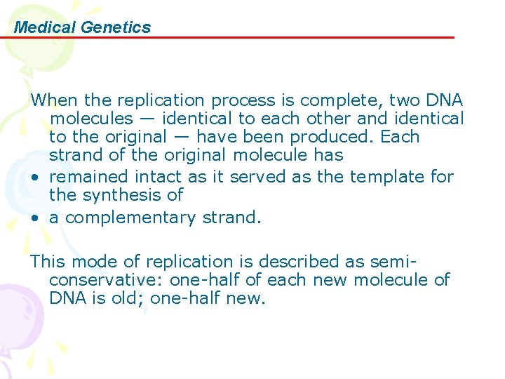 Medical Genetics When the replication process is complete, two DNA molecules — identical to