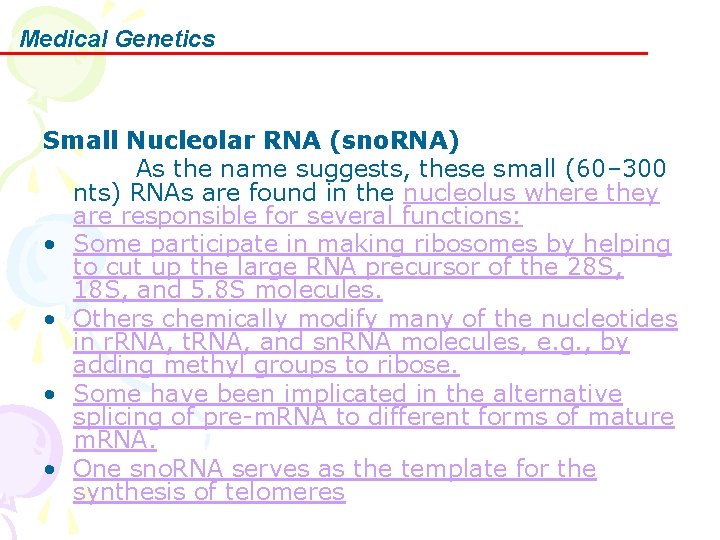 Medical Genetics Small Nucleolar RNA (sno. RNA) As the name suggests, these small (60–