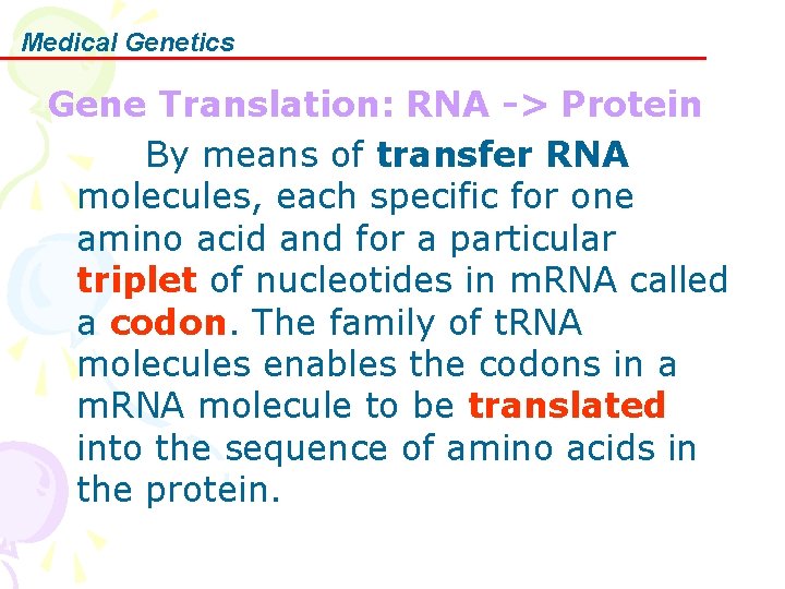 Medical Genetics Gene Translation: RNA -> Protein By means of transfer RNA molecules, each