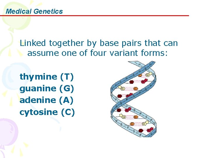 Medical Genetics Linked together by base pairs that can assume one of four variant