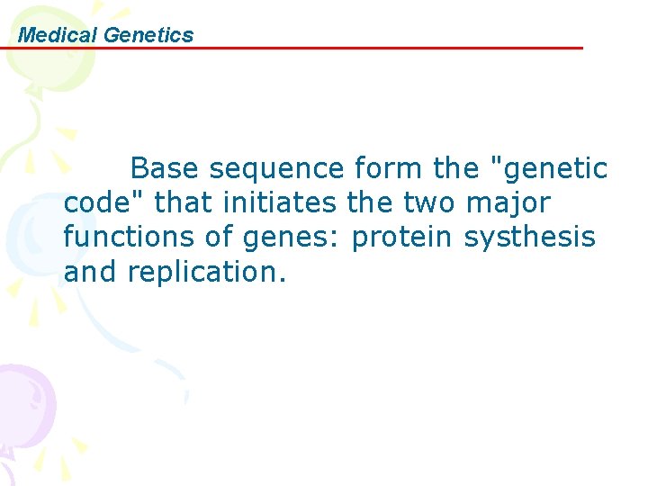 Medical Genetics Base sequence form the "genetic code" that initiates the two major functions