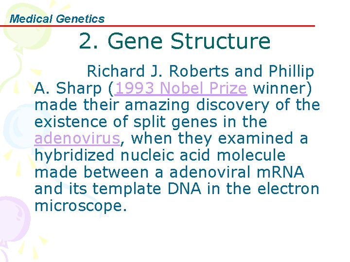 Medical Genetics 2. Gene Structure Richard J. Roberts and Phillip A. Sharp (1993 Nobel