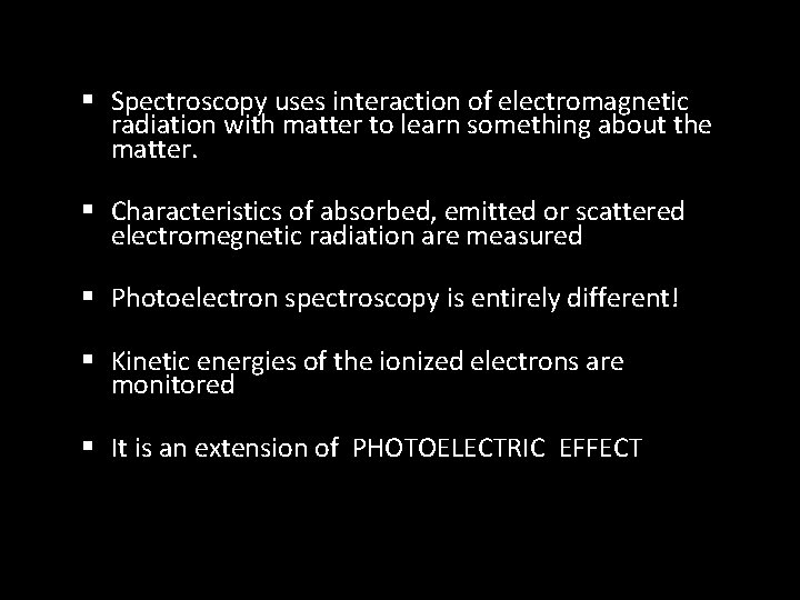  Spectroscopy uses interaction of electromagnetic radiation with matter to learn something about the