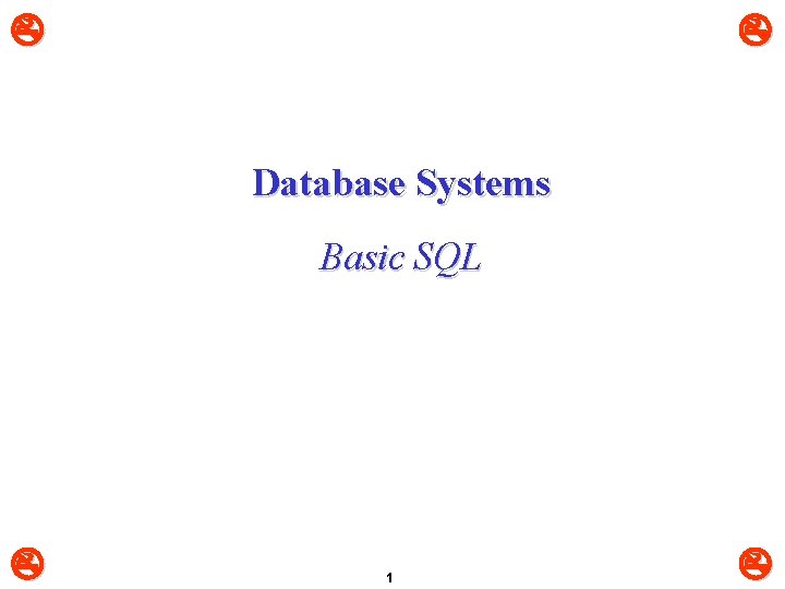  Database Systems Basic SQL 1 