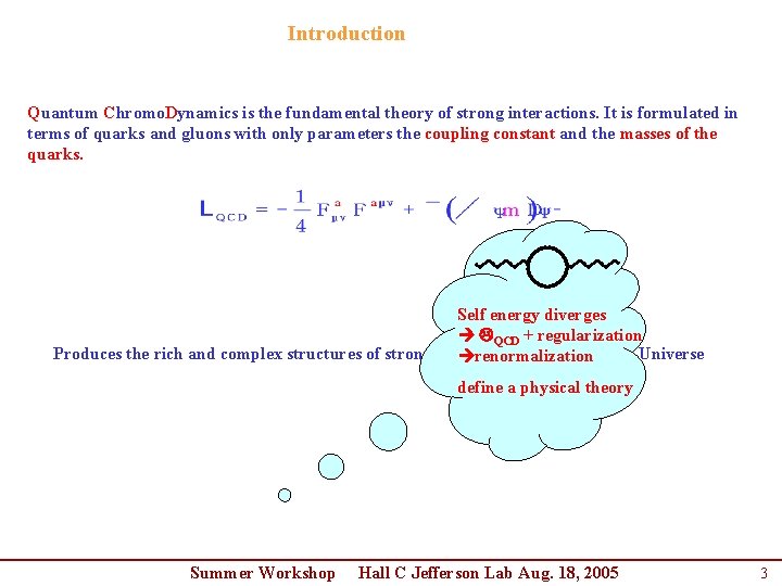 Introduction Quantum Chromo. Dynamics is the fundamental theory of strong interactions. It is formulated Introduction Quantum Chromo. Dynamics is the fundamental theory of strong interactions. It is formulated