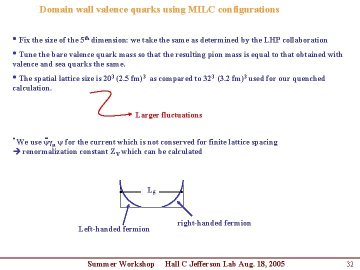 Domain wall valence quarks using MILC configurations • Fix the size of the 5 Domain wall valence quarks using MILC configurations • Fix the size of the 5