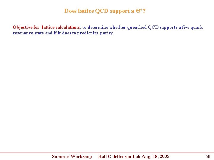 Does lattice QCD support a Θ+? Objective for lattice calculations: to determine whether quenched Does lattice QCD support a Θ+? Objective for lattice calculations: to determine whether quenched