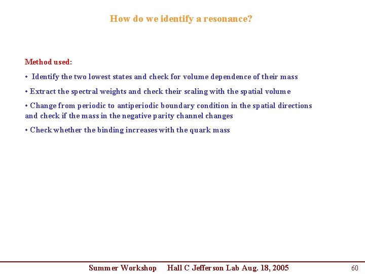 How do we identify a resonance? Method used: • Identify the two lowest states How do we identify a resonance? Method used: • Identify the two lowest states