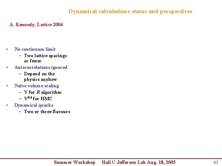 Dynamical calculations-status and perspectives A. Kennedy, Lattice 2004 • • No continuum limit – Dynamical calculations-status and perspectives A. Kennedy, Lattice 2004 • • No continuum limit –
