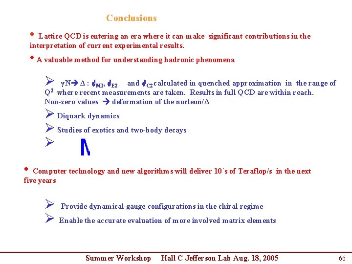 Conclusions • Lattice QCD is entering an era where it can make significant contributions Conclusions • Lattice QCD is entering an era where it can make significant contributions