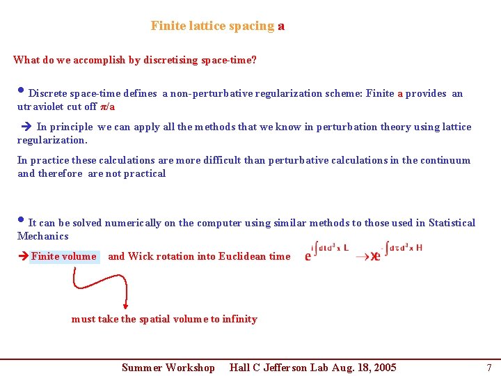 Finite lattice spacing a What do we accomplish by discretising space-time? • Discrete space-time Finite lattice spacing a What do we accomplish by discretising space-time? • Discrete space-time