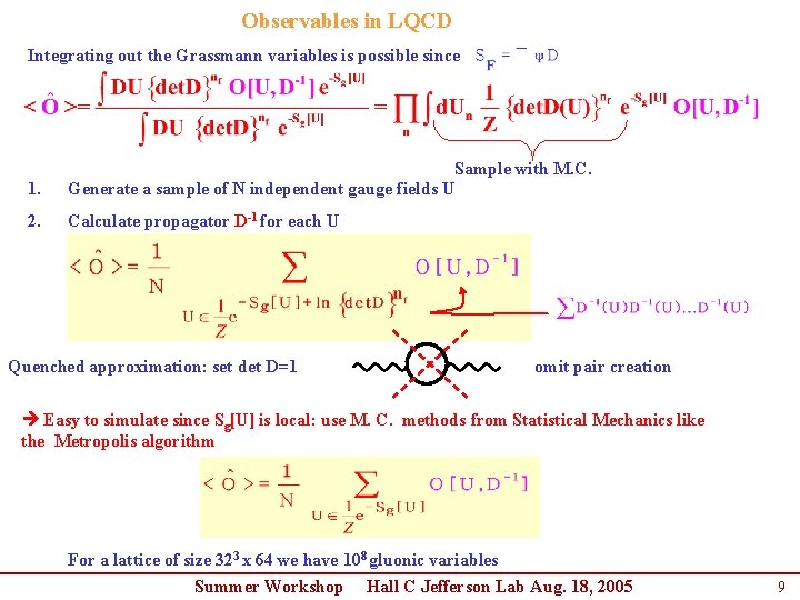 Observables in LQCD Integrating out the Grassmann variables is possible since 1. Sample with Observables in LQCD Integrating out the Grassmann variables is possible since 1. Sample with