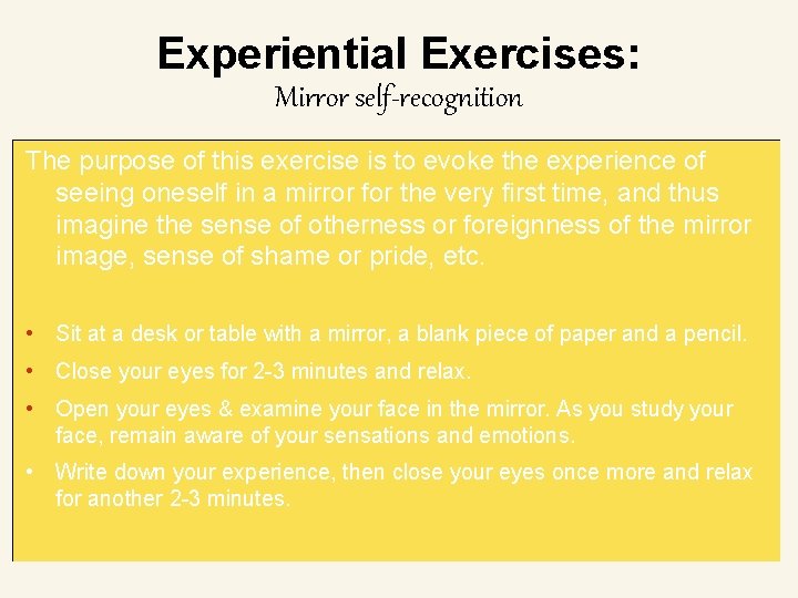 Experiential Exercises: Mirror self-recognition The purpose of this exercise is to evoke the experience