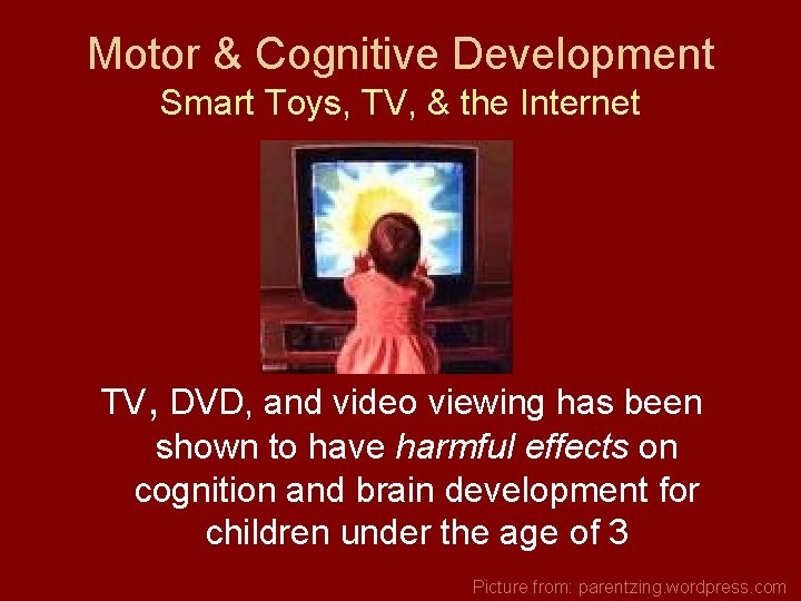 Motor & Cognitive Development Smart Toys, TV, & the Internet TV, DVD, and video