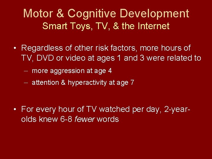 Motor & Cognitive Development Smart Toys, TV, & the Internet • Regardless of other