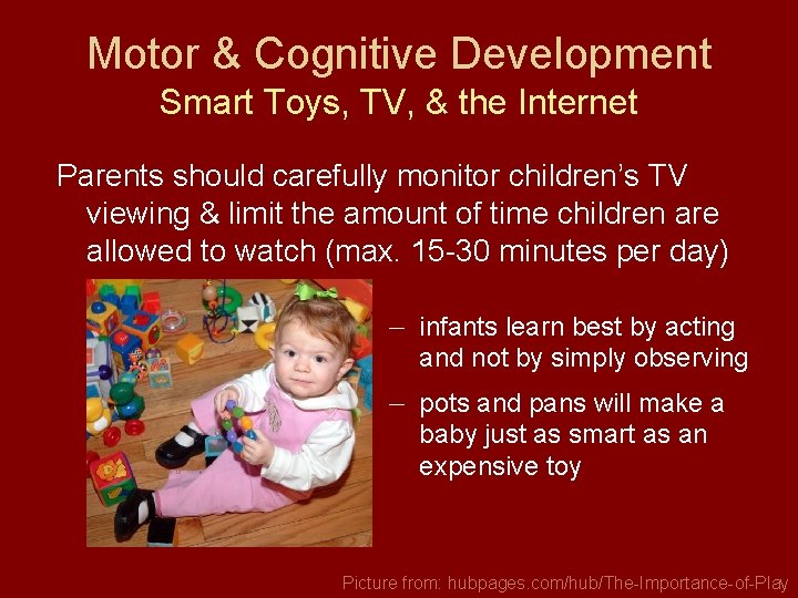 Motor & Cognitive Development Smart Toys, TV, & the Internet Parents should carefully monitor