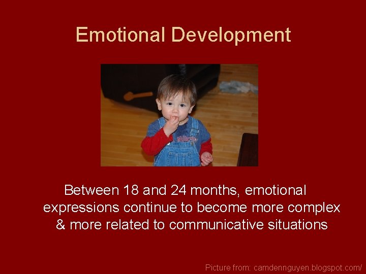 Emotional Development Between 18 and 24 months, emotional expressions continue to become more complex