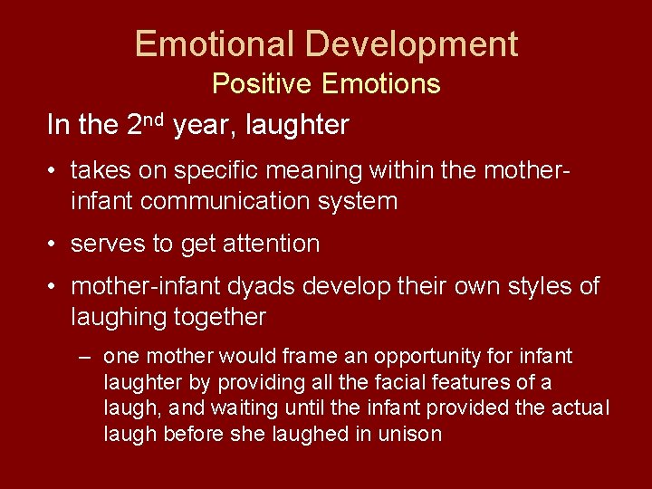 Emotional Development Positive Emotions In the 2 nd year, laughter • takes on specific