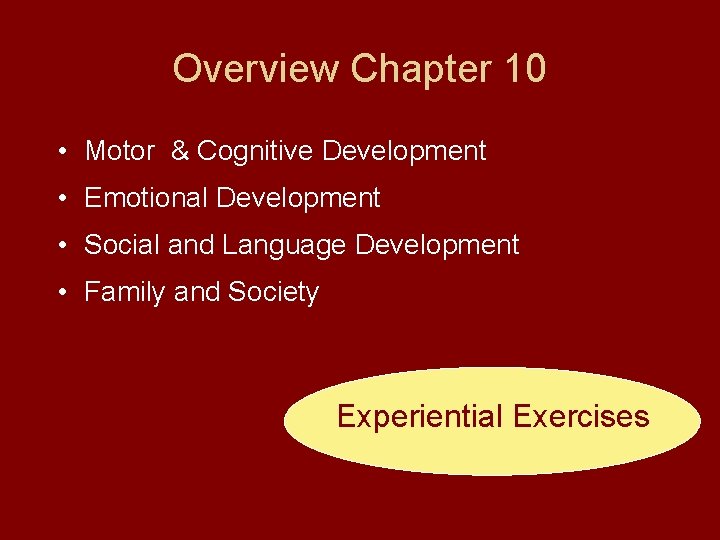 Overview Chapter 10 • Motor & Cognitive Development • Emotional Development • Social and