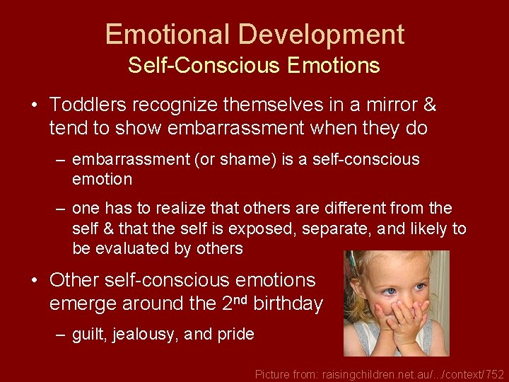 Emotional Development Self-Conscious Emotions • Toddlers recognize themselves in a mirror & tend to