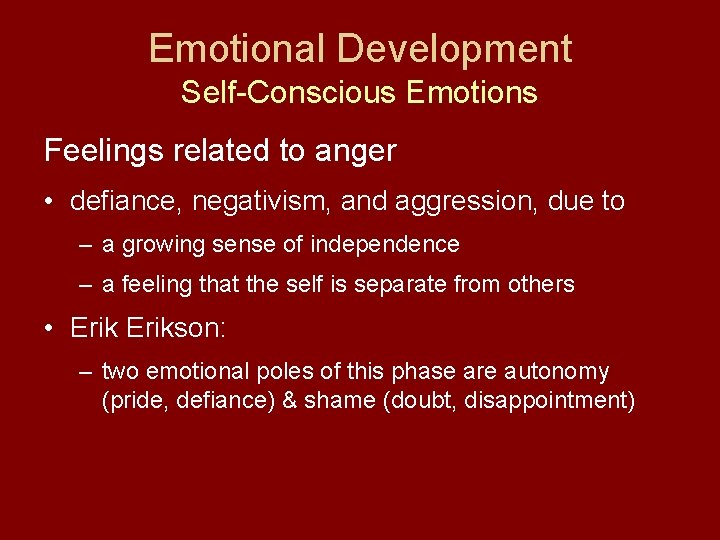 Emotional Development Self-Conscious Emotions Feelings related to anger • defiance, negativism, and aggression, due