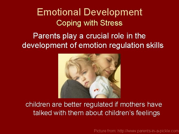 Emotional Development Coping with Stress Parents play a crucial role in the development of