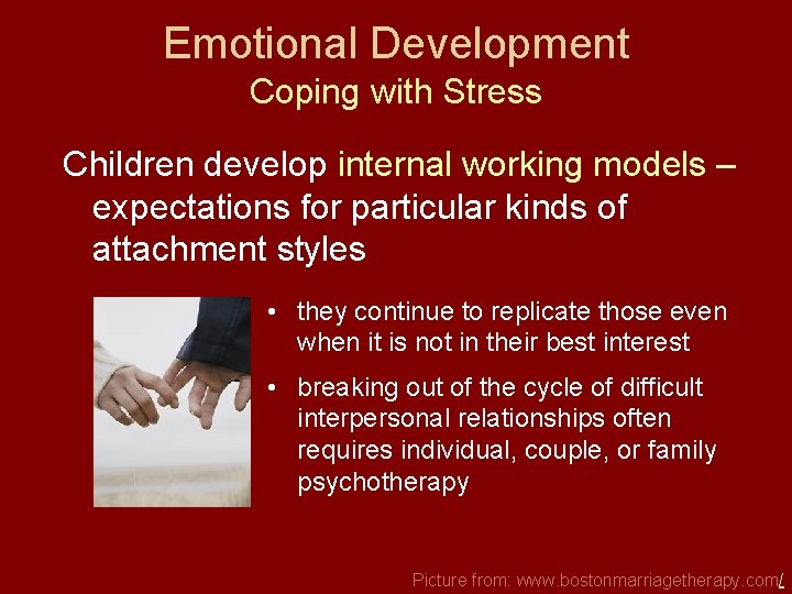 Emotional Development Coping with Stress Children develop internal working models – expectations for particular