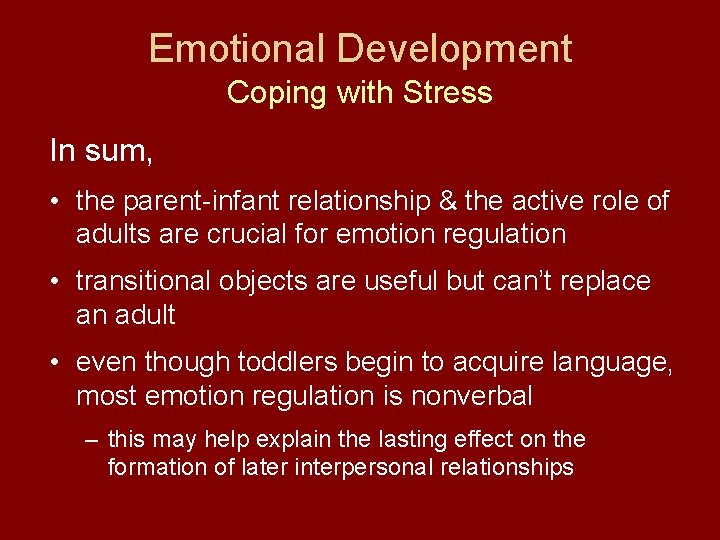 Emotional Development Coping with Stress In sum, • the parent-infant relationship & the active