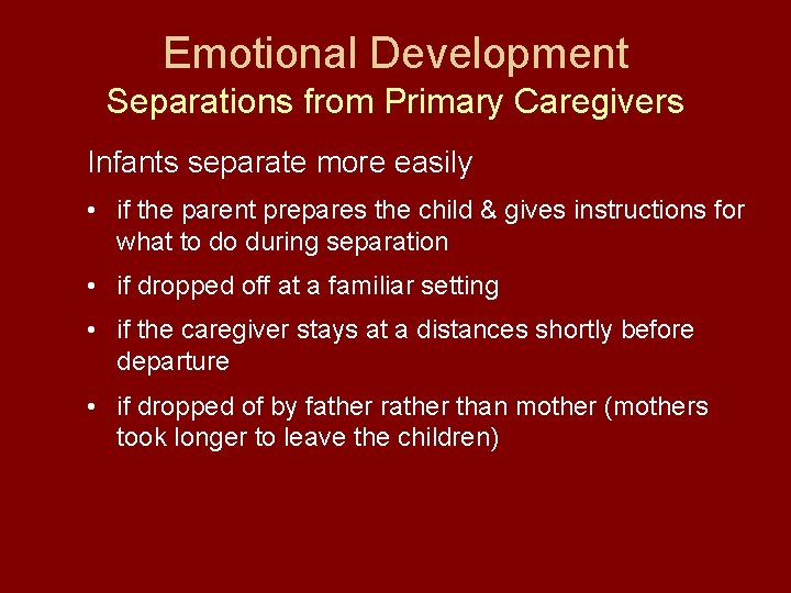 Emotional Development Separations from Primary Caregivers Infants separate more easily • if the parent