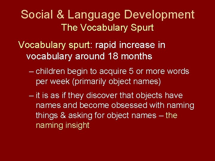 Social & Language Development The Vocabulary Spurt Vocabulary spurt: rapid increase in vocabulary around