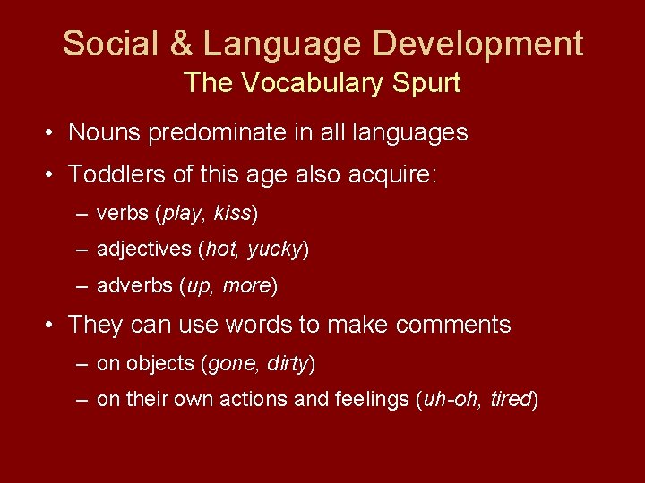 Social & Language Development The Vocabulary Spurt • Nouns predominate in all languages •