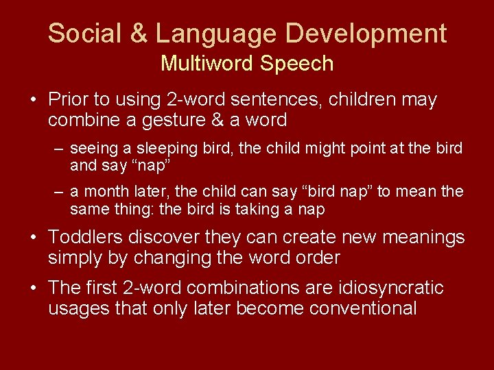 Social & Language Development Multiword Speech • Prior to using 2 -word sentences, children