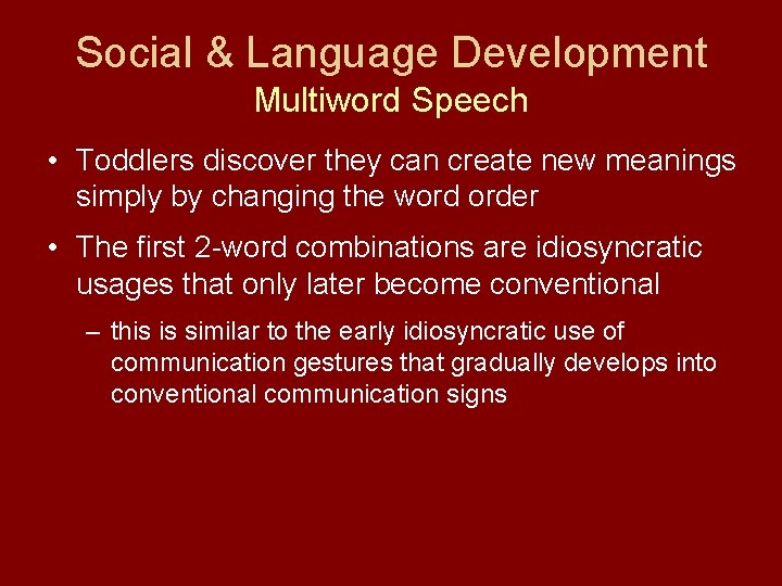 Social & Language Development Multiword Speech • Toddlers discover they can create new meanings