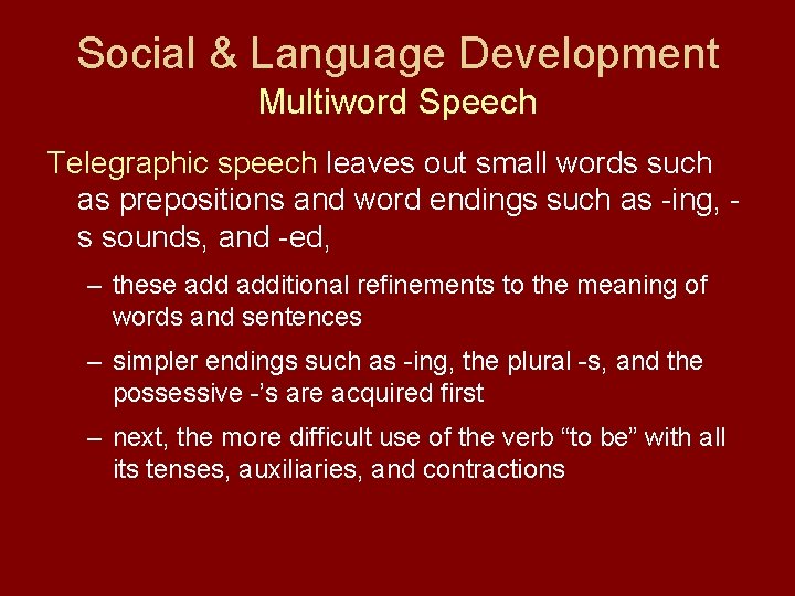 Social & Language Development Multiword Speech Telegraphic speech leaves out small words such as