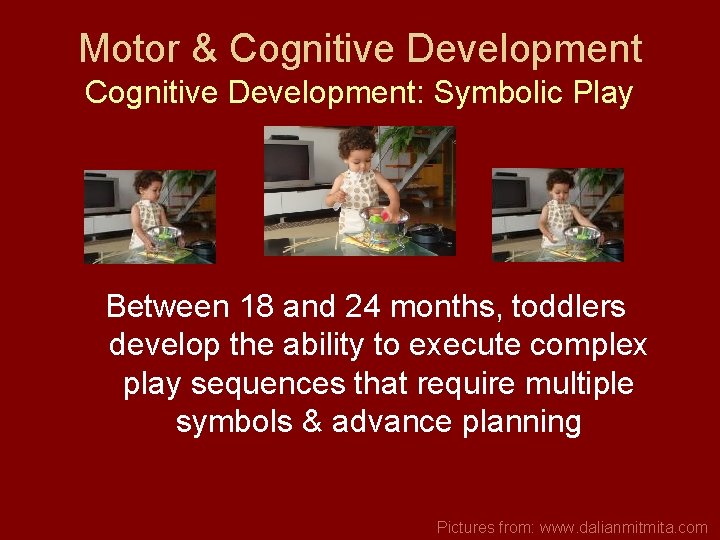 Motor & Cognitive Development: Symbolic Play Between 18 and 24 months, toddlers develop the