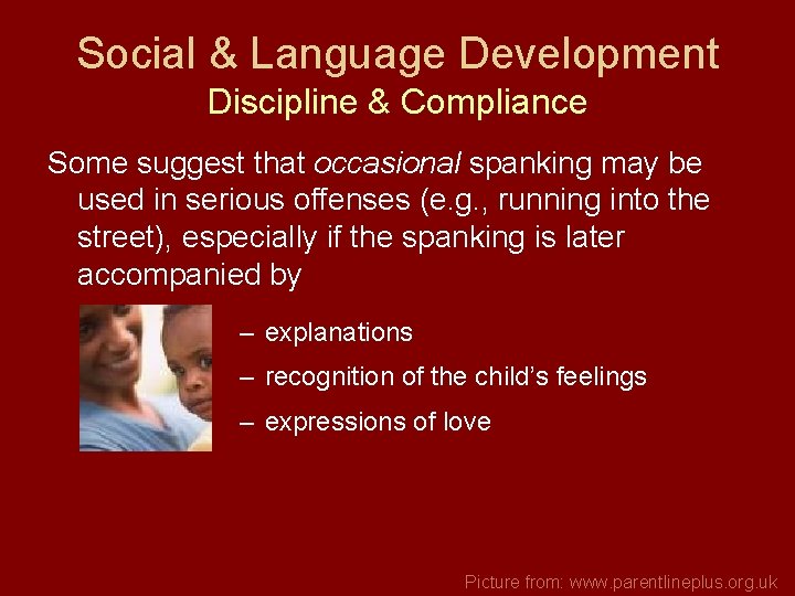 Social & Language Development Discipline & Compliance Some suggest that occasional spanking may be