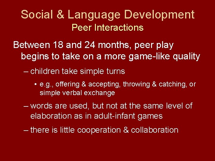 Social & Language Development Peer Interactions Between 18 and 24 months, peer play begins