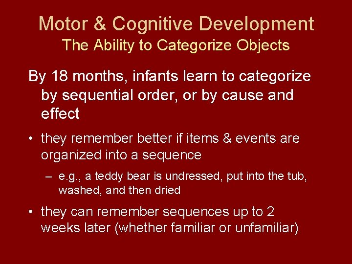 Motor & Cognitive Development The Ability to Categorize Objects By 18 months, infants learn