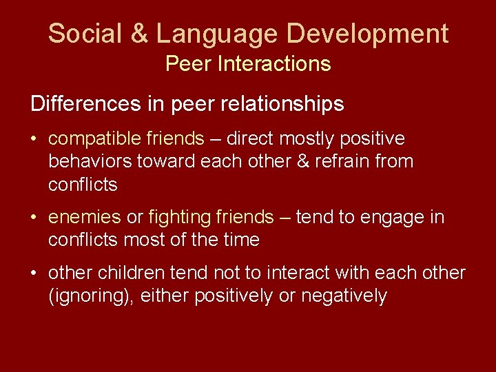 Social & Language Development Peer Interactions Differences in peer relationships • compatible friends –