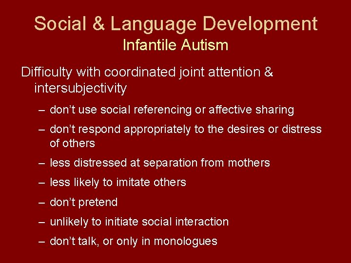 Social & Language Development Infantile Autism Difficulty with coordinated joint attention & intersubjectivity –