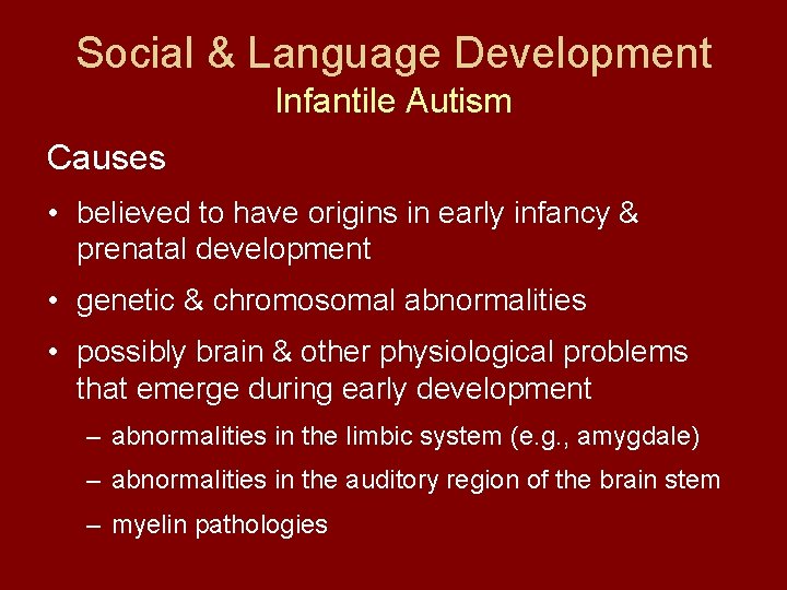Social & Language Development Infantile Autism Causes • believed to have origins in early