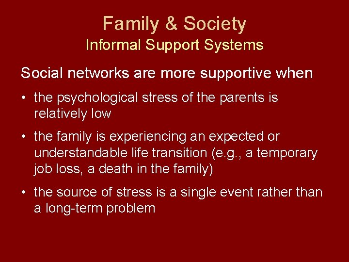 Family & Society Informal Support Systems Social networks are more supportive when • the