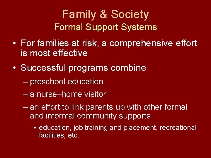 Family & Society Formal Support Systems • For families at risk, a comprehensive effort