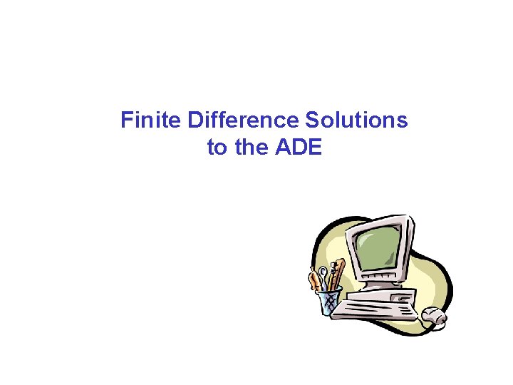Finite Difference Solutions to the ADE 